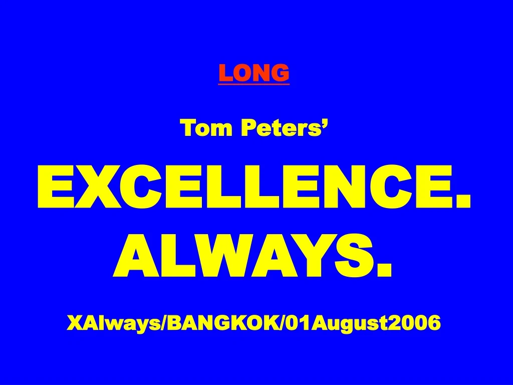 long tom peters excellence always xalways bangkok 01august2006