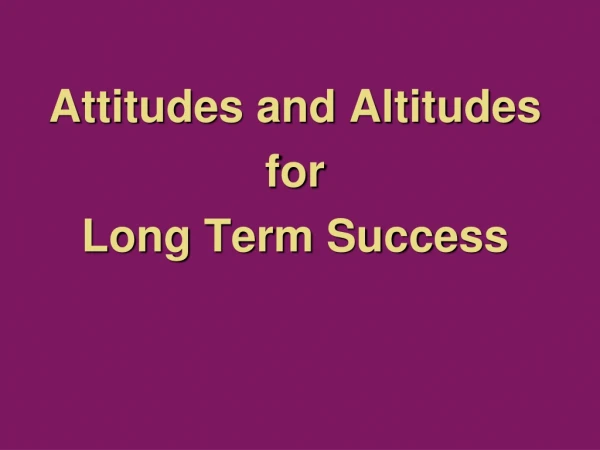 Attitudes and Altitudes for Long Term Success