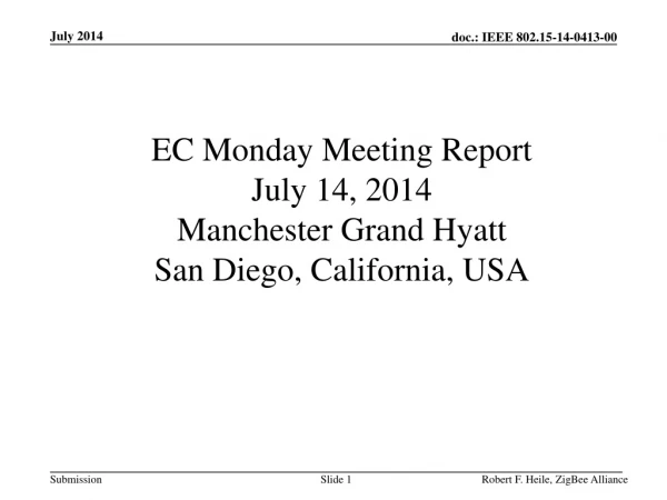 EC Monday Meeting Report July 14, 2014 Manchester Grand Hyatt San Diego, California, USA