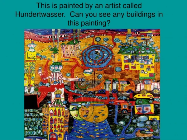 This is painted by an artist called Hundertwasser. Can you see any buildings in this painting?