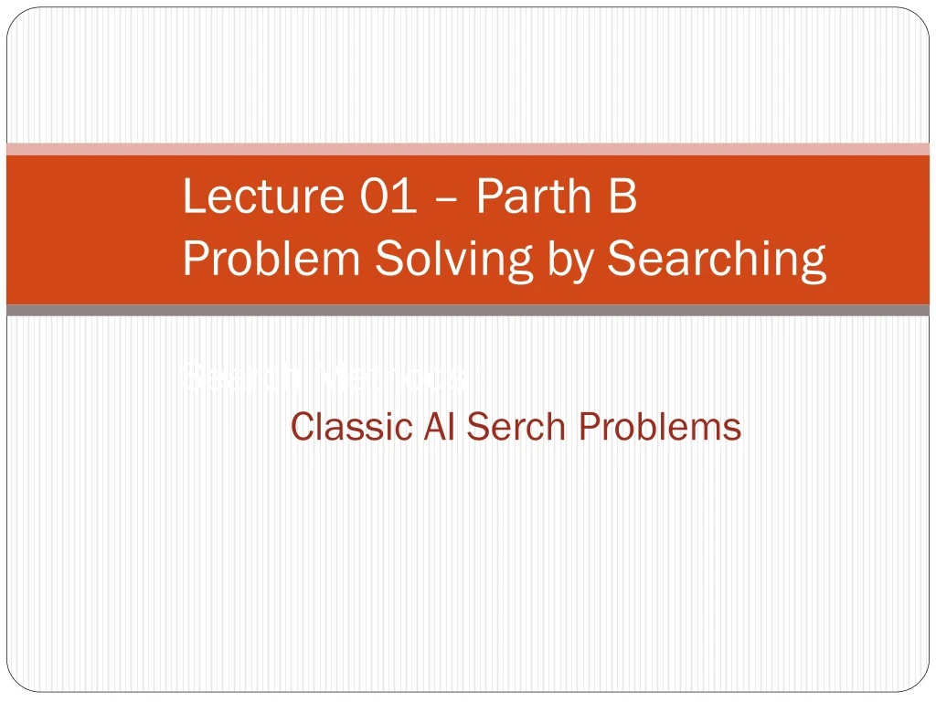 lecture 01 parth b problem solving by searching search methods classic ai serch problems