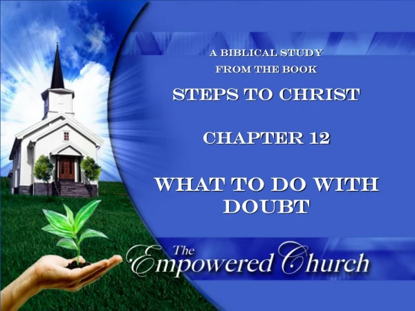 A Biblical Study from the book Steps to Christ Chapter 12 What to do with doubt