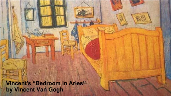 Vincent's “Bedroom in Arles” by Vincent Van Gogh