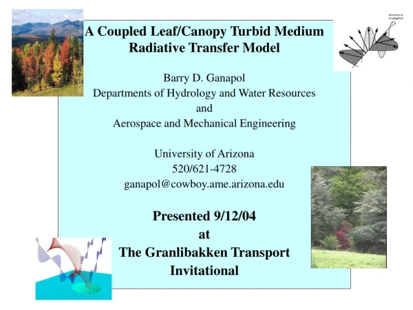 A Coupled Leaf/Canopy Turbid Medium Radiative Transfer Model Barry D. Ganapol