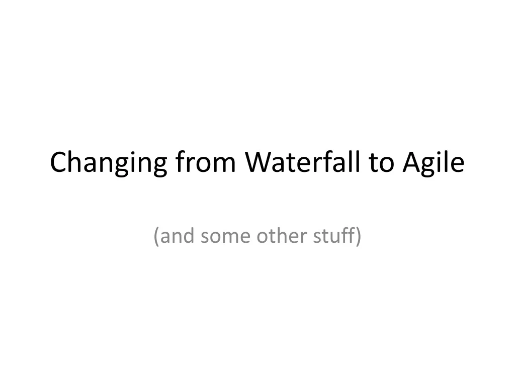 changing from waterfall to agile