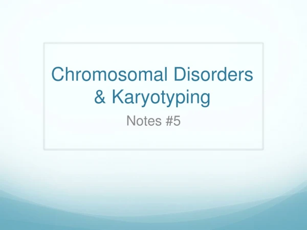 Chromosomal Disorders &amp; Karyotyping