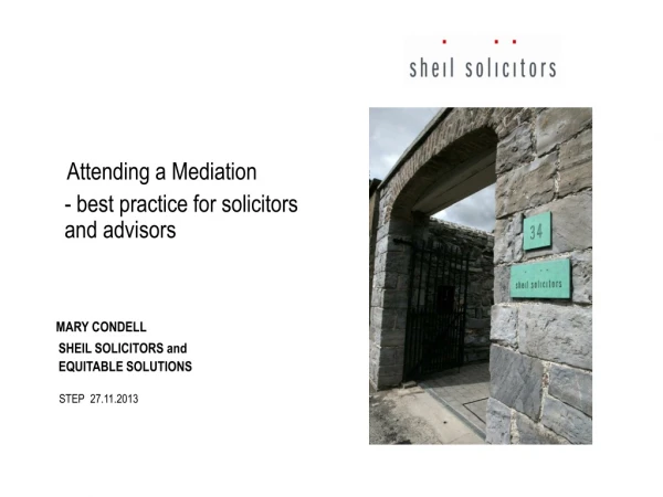 Attending a Mediation 	- best practice for solicitors and advisors MARY CONDELL