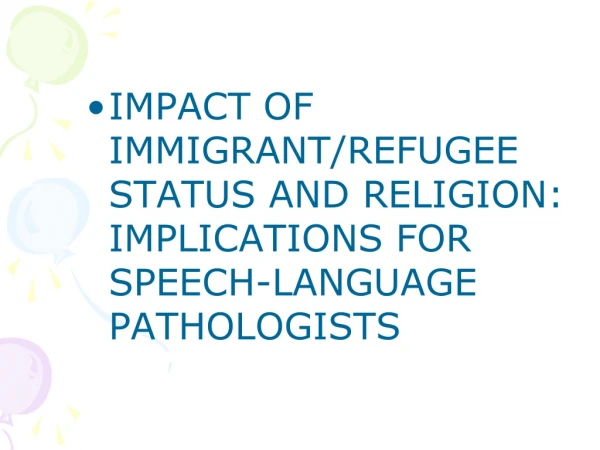 IMPACT OF IMMIGRANT/REFUGEE STATUS AND RELIGION: IMPLICATIONS FOR SPEECH-LANGUAGE PATHOLOGISTS