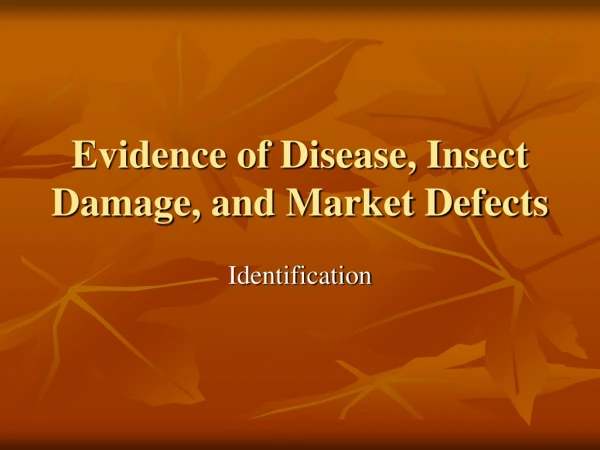Evidence of Disease, Insect Damage, and Market Defects