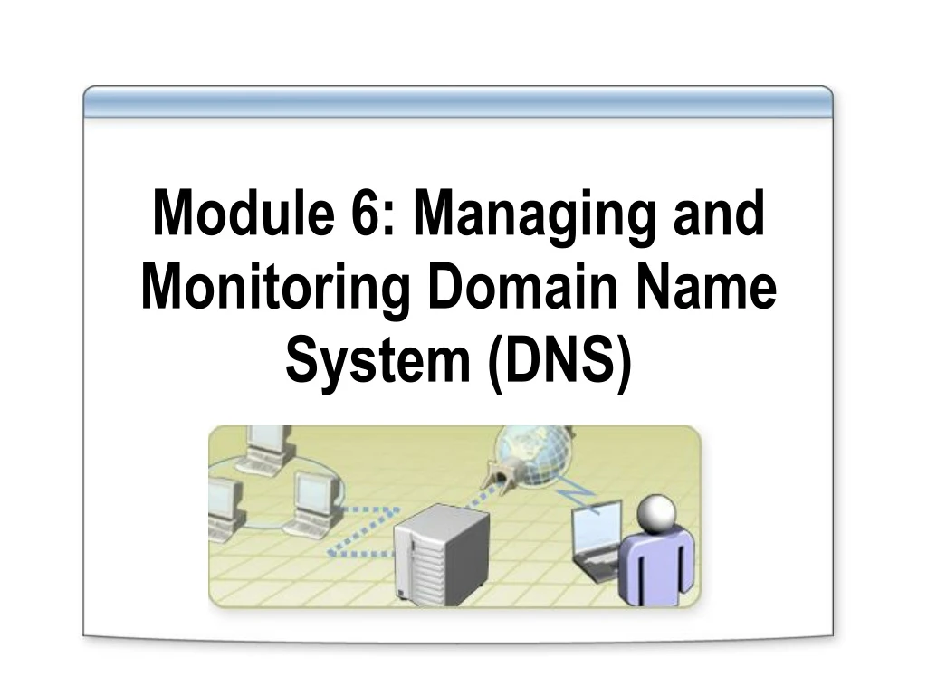 module 6 managing and monitoring domain name