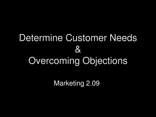 Determine Customer Needs &amp; Overcoming Objections
