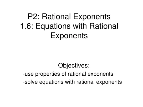 P2: Rational Exponents 1.6: Equations with Rational Exponents