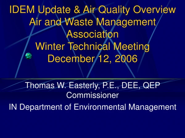 Thomas W. Easterly, P.E., DEE, QEP Commissioner IN Department of Environmental Management