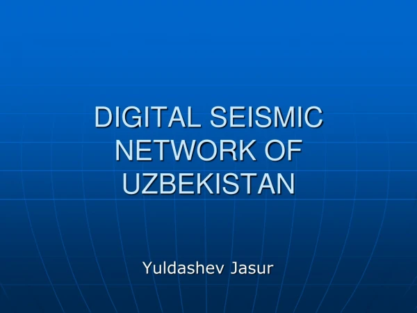 DIGITAL SEISMIC NETWORK OF UZBEKISTAN