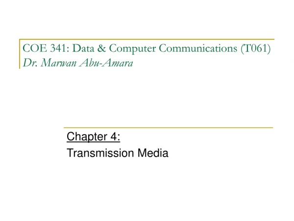 COE 341: Data &amp; Computer Communications (T061) Dr. Marwan Abu-Amara