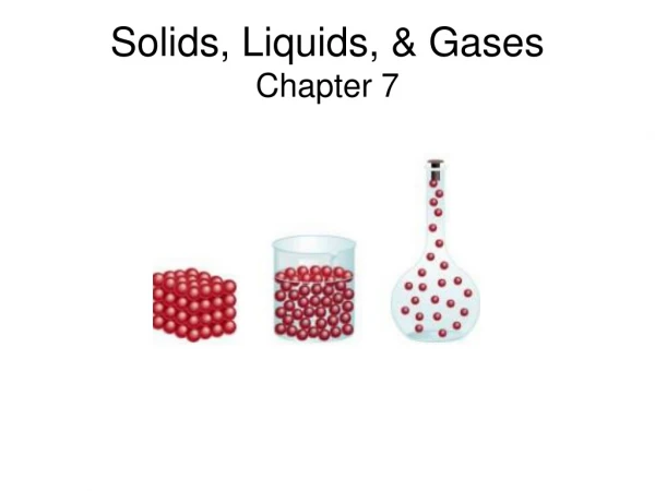 Solids, Liquids, &amp; Gases Chapter 7