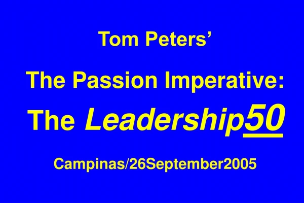 Tom Peters’ The Passion Imperative: The Leadership 50 Campinas/26September2005