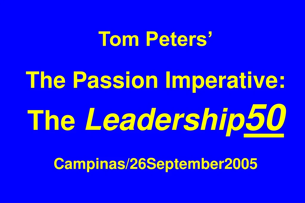 tom peters the passion imperative the leadership 50 campinas 26september2005