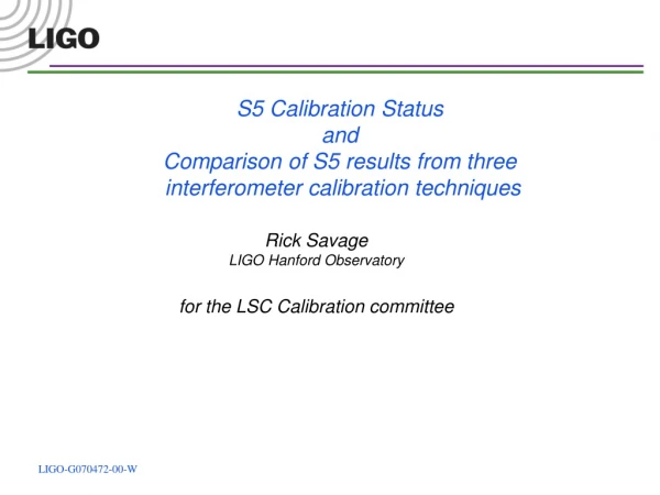 Rick Savage LIGO Hanford Observatory for the LSC Calibration committee