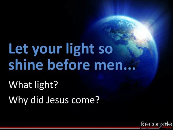 Let your light so shine before men...