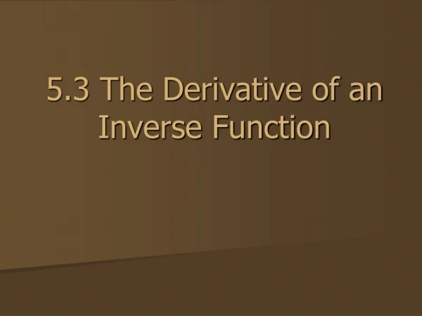 5.3 The Derivative of an Inverse Function