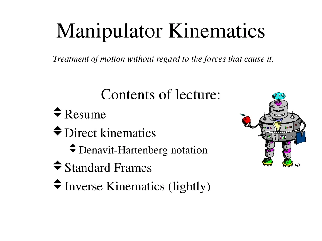 manipulator kinematics treatment of motion without regard to the forces that cause it