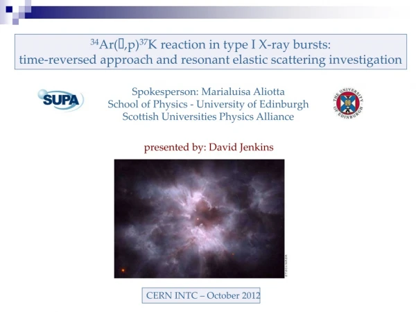Spokesperson: Marialuisa Aliotta School of Physics - University of Edinburgh
