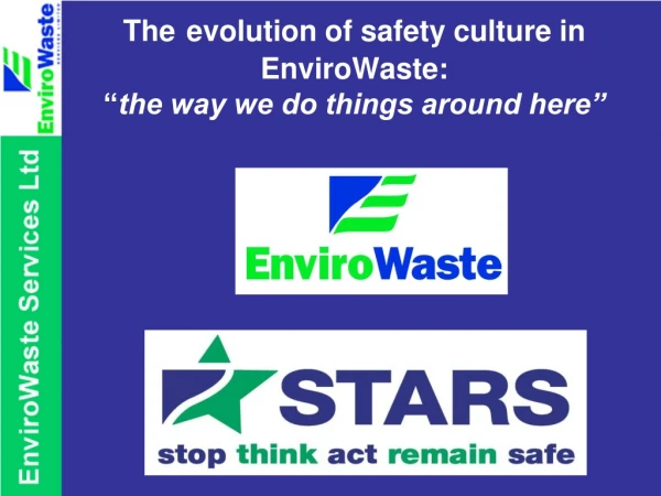 The evolution of safety culture in EnviroWaste: “ the way we do things around here”