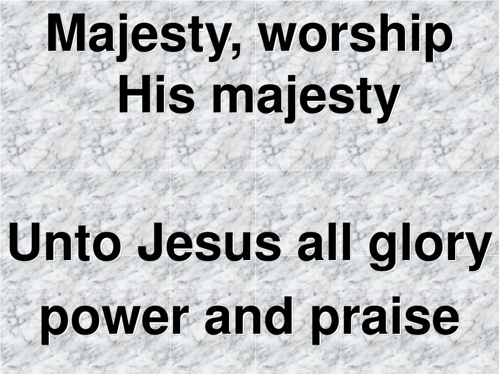 majesty worship his majesty unto jesus all glory