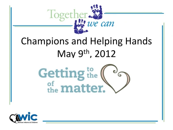 Champions and Helping Hands May 9 th , 2012