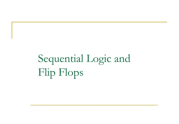 Sequential Logic and Flip Flops