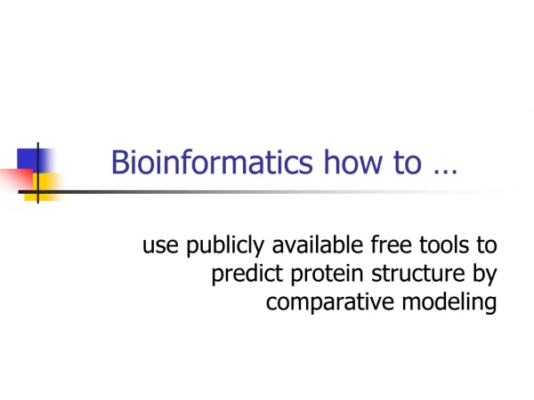 Bioinformatics how to …