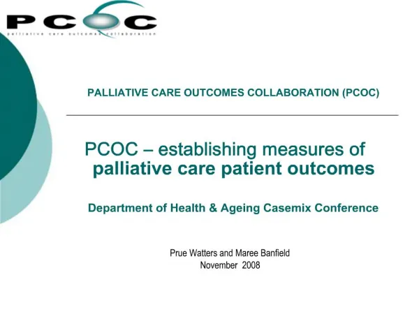 PALLIATIVE CARE OUTCOMES COLLABORATION PCOC PCOC establishing measures of palliative care patient outcomes Departme