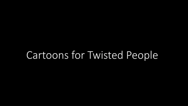 Cartoons for Twisted People