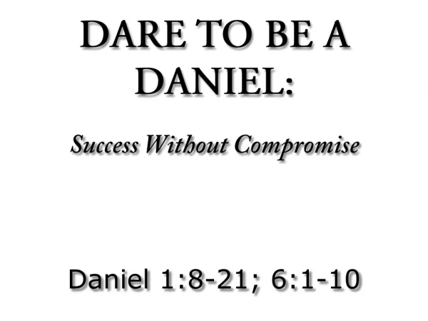 DARE TO BE A DANIEL:
