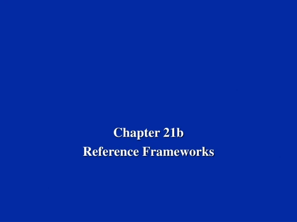 Chapter 21b Reference Frameworks