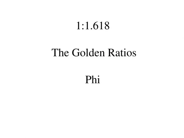 1:1.618 The Golden Ratios Phi