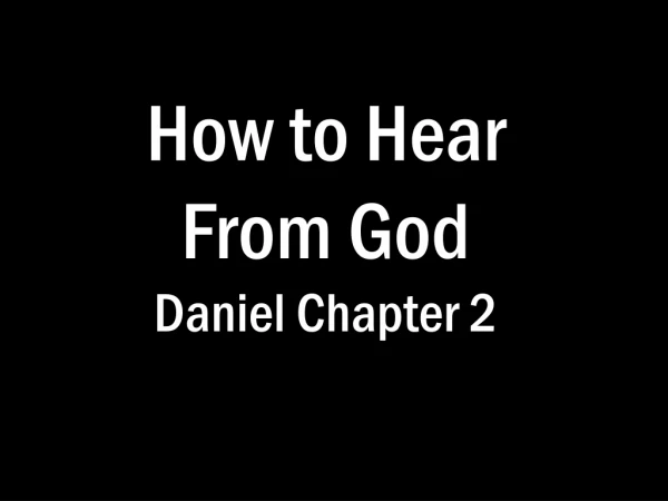 How to Hear From God Daniel Chapter 2
