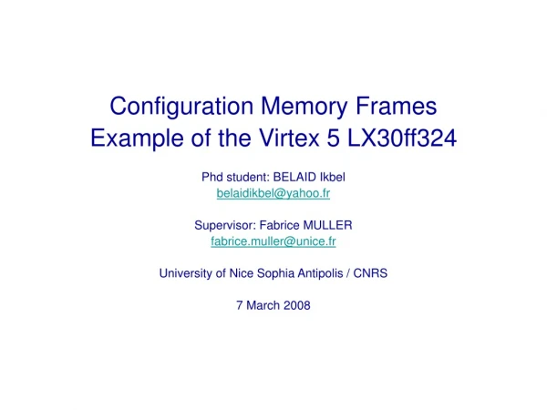 Configuration Memory Frames Example of the Virtex 5 LX30ff324 Phd student: BELAID Ikbel