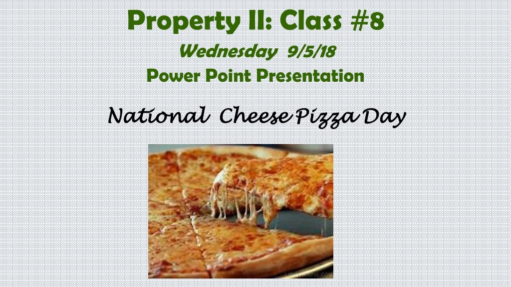 property ii class 8 wednesday 9 5 18 power point presentation national cheese pizza day