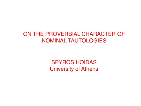 ON THE PROVERBIAL CHARACTER OF NOMINAL TAUTOLOGIES SPYROS HOIDAS University of Athens