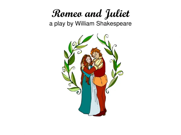 Romeo and Juliet a play by William Shakespeare