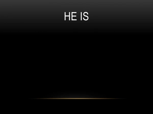 He Is