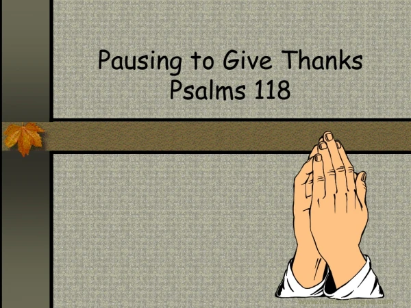 Pausing to Give Thanks Psalms 118