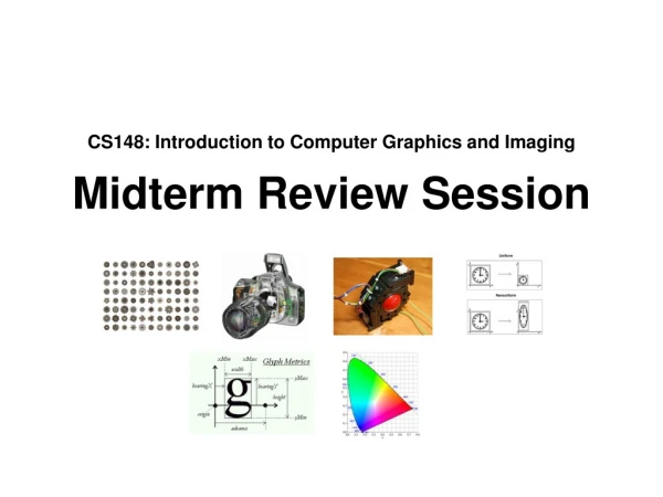 CS148: Introduction to Computer Graphics and Imaging Midterm Review Session