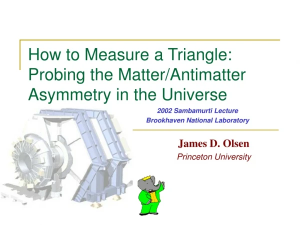 How to Measure a Triangle: Probing the Matter/Antimatter Asymmetry in the Universe