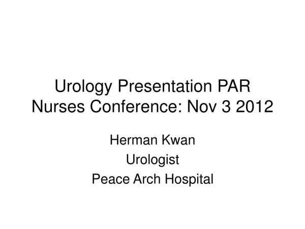 Urology Presentation PAR Nurses Conference: Nov 3 2012