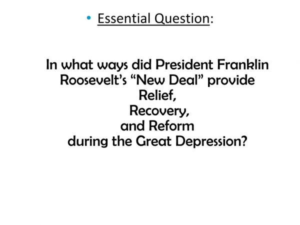 Essential Question : In what ways did President Franklin Roosevelt’s “New Deal” provide Relief,