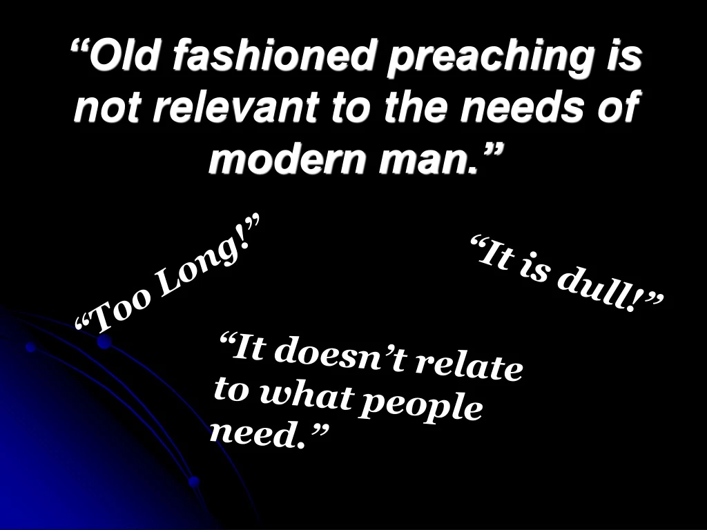 old fashioned preaching is not relevant to the needs of modern man