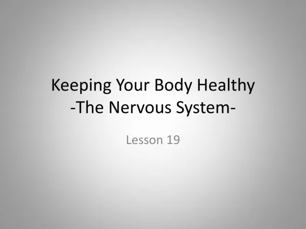 Keeping Your Body Healthy -The Nervous System-